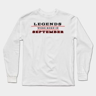 Legends were born in september Long Sleeve T-Shirt
